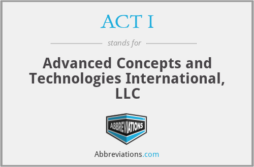 ACT I - Advanced Concepts and Technologies International, LLC